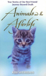 Animals and the Afterlife: True Stories of Our Best Friends' Journey Beyond Death