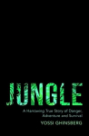 Jungle: A Harrowing True Story of Adventure, Danger and Survival