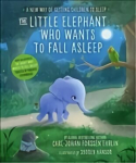 Little Elephant Who Wants to Fall Asleep: A New Way of Getting Children to Sleep