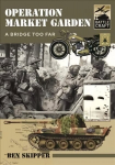 Operation Market Garden: A Bridge too Far