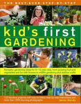 Best Ever Step-by-step Kid's First Gardening: Fantastic Gardening Ideas for 5 to 12 Year-Olds, from Growing Fruit and Vegetables and Fun with Flowers to Wildlife Gardening and Outdoor Crafts