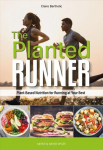 Planted Runner: Plant-Based Nutrition for Running at Your Best