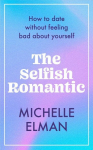 Selfish Romantic: How to date without feeling bad about yourself