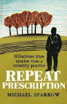 Repeat Prescription: Hilarious True Stories from a Country Practice: Hilarious True Stories from a Country Practice (Book 2 in the Country Doctor series)