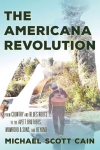 Americana Revolution: From Country and Blues Roots to the Avett Brothers, Mumford & Sons, and Beyond