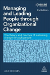 Managing and Leading People through Organizational Change: The Theory and Practice of Sustaining Change through People 2nd Revised edition