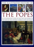 Illustrated History of the Popes: An Authoritative Guide to the Lives and Works of the Popes of the Catholic Church, with 450 Images
