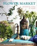 Flower Market: Botanical Style at Home None ed.