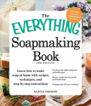 Everything Soapmaking Book: Learn How to Make Soap at Home with Recipes, Techniques, and Step-by-Step Instructions - Purchase the right equipment and safety gear, Master recipes for bar, facial, and liquid soaps, and Package and sell your creations 3 ...