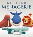 Knitted Menagerie: 30 Adorable Creatures to Knit