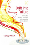 Drift into Failure: From Hunting Broken Components to Understanding Complex Systems New edition