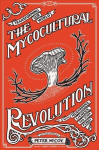 Mycocultural Revolution: Transforming Our World with Mushrooms, Lichens, and Other Fungi Abridged edition
