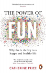 Power of Fun: Why fun is the key to a happy and healthy life