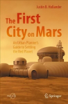 First City on Mars: An Urban Planner's Guide to Settling the Red Planet 1st ed. 2022