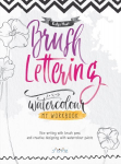 Brush Lettering and Watercolour: My Workbook: Nice Writing with Brush Pens and Creative Designing With Watercolour Paints