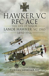 Hawker VC: The First RFC Ace: The Life of Major Lanoe Hawker VC DSO 1890 - 1916