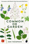 Common or Garden: Encounters with Britain's 50 Most Successful Wild Plants Main