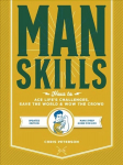 Manskills: How to Ace Life's Challenges, Save the World, and Wow the Crowd - Updated Edition - Man's Prep Guide for Life New Edition with new cover & price