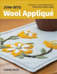 Jump Into Wool Applique: For Beginners; 6 Embellished Patterns; Embroidery Stitch Guide