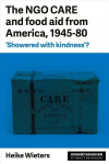 Ngo Care and Food Aid from America, 1945-80: 'showered with Kindness'?