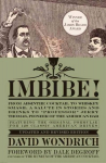 Imbibe! Updated and Revised Edition: From Absinthe Cocktail to Whiskey Smash, a Salute in Stories and Drinks to Professor Jerry Thomas, Pioneer of the American Bar Revised edition