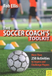 Soccer Coach's Toolkit: More Than 250 Activities to Inspire and Challenge Players
