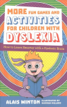 More Fun Games and Activities for Children with Dyslexia: How to Learn Smarter with a Dyslexic Brain Illustrated edition