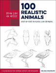 Draw Like an Artist: 100 Realistic Animals: Step-by-Step Realistic Line Drawing **A Sourcebook for Aspiring Artists and Designers, Volume 3