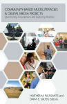 Community-Based Multiliteracies and Digital Media Projects: Questioning Assumptions and Exploring Realities New edition