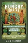 Hungry Empire: How Britain's Quest for Food Shaped the Modern World