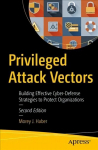 Privileged Attack Vectors: Building Effective Cyber-Defense Strategies to Protect Organizations 2nd ed.