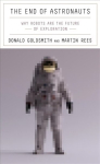 End of Astronauts: Why Robots Are the Future of Exploration