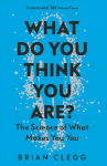 What Do You Think You Are?: The Science of What Makes You You