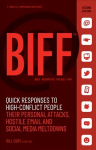 BIFF: Quick Responses to High-Conflict People, Their Personal Attacks, Hostile Email and Social Media Meltdowns Second Edition
