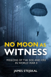 No Moon as Witness: Missions of the Soe and Oss in World War II