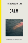 School of Life: Calm: the harmony and serenity we crave