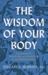 Wisdom of Your Body - Finding Healing, Wholeness, and Connection through Embodied Living: Finding Healing, Wholeness, and Connection through Embodied Living