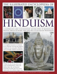 Illustrated Encyclopedia of Hinduism: A Comprehensive Guide to Hindu History and Philosophy, Its Traditions and Practices, Rituals and Beliefs