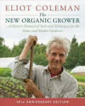 New Organic Grower, 3rd Edition: A Master's Manual of Tools and Techniques for the Home and Market Gardener, 30th Anniversary Edition 30th Anniversary Edition, 30th Anniversary Edition