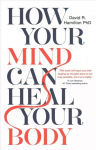 How Your Mind Can Heal Your Body: 10th-Anniversary Edition