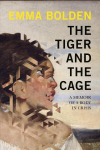 Tiger And The Cage: A Memoir of a Body in Crisis