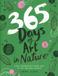 365 Days of Art in Nature: Find Inspiration Every Day in the Natural World