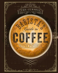 Curious Barista's Guide to Coffee: The Definitive Guide to the Extraordinary World of Coffee