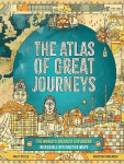 Atlas of Great Journeys: The Story of Discovery in Amazing Maps