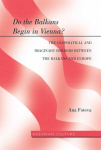 Do the Balkans Begin in Vienna? The Geopolitical and Imaginary Borders between the Balkans and Europe: New edition