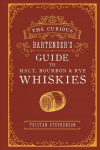 Curious Bartender's Guide to Malt, Bourbon & Rye Whiskies