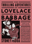 Thrilling Adventures of Lovelace and Babbage: The (Mostly) True Story of the First Computer