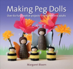 Making Peg Dolls: Over 60 Fun and Creative Projects for Children and Adults New edition