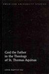 God the Father in the Theology of St. Thomas Aquinas New edition