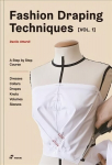 Fashion Draping Techniques Vol.1: A Step-by-Step Basic Course; Dresses, Collars, Drapes, Knots, Basic and Raglan Sleeves: A Step-by-Step Course. Dresses, Collars, Drapes, Knots, Volumes, Sleeves